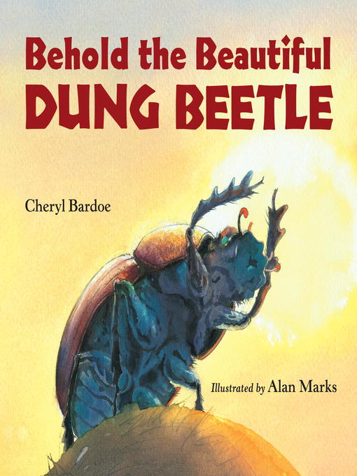 Title details for Behold the Beautiful Dung Beetle by Cheryl Bardoe - Available